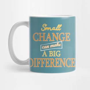 Small Change can make a Big Difference Mug